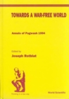 Image for Towards A War-free World: Annals Of Pugwash 1994