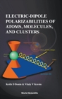 Image for Electric-dipole Polarizabilities Of Atoms, Molecules, And Clusters