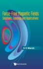Image for Force-free Magnetic Fields: Solutions, Topology And Applications