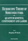 Image for Microscopic Theory Of Semiconductors: Quantum Kinetics, Confinement And Lasers