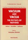 Image for Vacuum And Vacua: The Physics Of Nothing - Proceedings Of The International School Of Subnuclear Physics