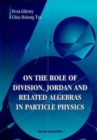 Image for On The Role Of Division, Jordan And Related Algebras In Particle Physics