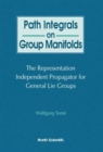 Image for Path Integrals On Group Manifolds, Representation-independent Propagators For General Lie Groups