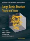 Image for Large Scale Structure: Tracks And Traces - Proceedings Of 12th Potsdam Cosmology Workshop