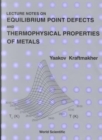 Image for Lecture Notes On Equilibrium Point Defects And Thermophysical Properties Of Metals