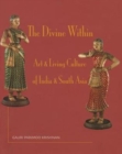 Image for The Divine Within : Art &amp; Living Culture of India &amp; South Asia