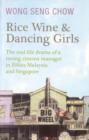 Image for Rice wine and dancing girls  : the real-life drama of a roving cinema manager in fifties Malaysia and Singapore