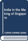 Image for India in the Making of Singapore