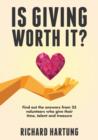 Image for Is Giving Worth It?: Find out the Answers from Volunteers Who Give Their Time, Talent, Treasure
