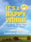 Image for It&#39;s a Happy World: The Little Things That Make People Happy