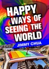 Image for Happy Ways of Seeing the World: A Philosophical Piece