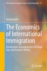 Image for The Economics of International Immigration: Environment, Unemployment, the Wage Gap, and Economic Welfare