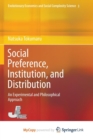 Image for Social Preference, Institution, and Distribution : An Experimental and Philosophical Approach