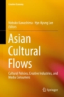 Image for Asian Cultural Flows: Cultural Policies, Creative Industries, and Media Consumers