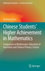 Image for Chinese students&#39; higher achievement in mathematics  : comparison of mathematics education of Australian and Chinese primary schools