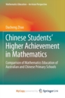 Image for Chinese Students&#39; Higher Achievement in Mathematics : Comparison of Mathematics Education of Australian and Chinese Primary Schools