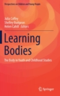 Image for Learning bodies  : the body in youth and childhood studies