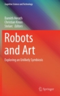 Image for Robots and Art : Exploring an Unlikely Symbiosis