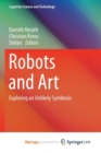 Image for Robots and Art : Exploring an Unlikely Symbiosis