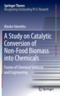 Image for A Study on Catalytic Conversion of Non-Food Biomass into Chemicals
