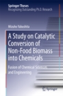 Image for A study on catalytic conversion of non-food biomass into chemicals: fusion of chemical sciences and engineering