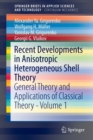 Image for Recent developments in anisotropic heterogeneous shell theory  : general theory and applications of classical theoryVolume 1