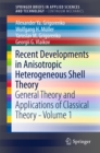 Image for Recent developments in anisotropic heterogeneous shell theory: general theory and applications of classical theory.