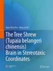Image for The tree shrew (tupaia belangeri chinensis) brain in stereotaxic coordinates