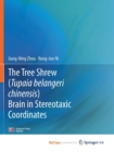Image for The Tree Shrew (Tupaia belangeri chinensis) Brain in Stereotaxic Coordinates