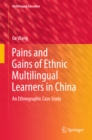 Image for Pains and gains of ethnic multilingual learners in China: an ethnographic case study