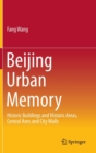 Image for Beijing urban memory  : historic buildings and historic areas, central axes and city walls