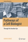 Image for Pathways of a cell biologist: through yet another eye
