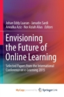Image for Envisioning the Future of Online Learning : Selected Papers from the International Conference on e-Learning 2015