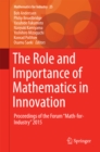 Image for The Role and Importance of Mathematics in Innovation: Proceedings of the Forum &quot;Math-for-Industry&quot; 2015
