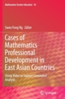Image for Cases of Mathematics Professional Development in East Asian Countries : Using Video to Support Grounded Analysis