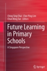 Image for Future Learning in Primary Schools : A Singapore Perspective