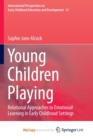 Image for Young Children Playing : Relational Approaches to Emotional Learning in Early Childhood Settings