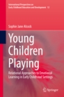 Image for Young children playing: relational approaches to emotional learning in early childhood settings