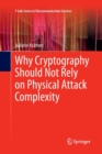 Image for Why Cryptography Should Not Rely on Physical Attack Complexity