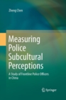 Image for Measuring Police Subcultural Perceptions : A Study of Frontline Police Officers in China
