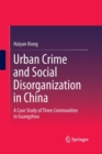 Image for Urban Crime and Social Disorganization in China : A Case Study of Three Communities in Guangzhou