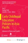 Image for Early Childhood Education Policies in Asia Pacific : Advances in Theory and Practice