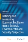 Image for Defining and Measuring Economic Resilience from a Societal, Environmental and Security Perspective