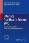 Image for Interface Oral Health Science 2016  : innovative research on biosis-abiosis intelligent interface
