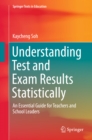 Image for Understanding test and exam results statistically: an essential guide for teachers and school leaders