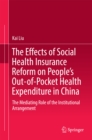 Image for The Effects of Social Health Insurance Reform on People&#39;s Out-of-Pocket Health Expenditure in China: The Mediating Role of the Institutional Arrangement