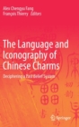 Image for The language and iconography of Chinese charms  : deciphering a past belief system