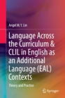 Image for Language across the curriculum &amp; CLIL in English as an additional language (EAL) contexts  : theory and practice