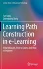 Image for Learning path construction in e-learning  : what to learn, how to learn, and how to improve