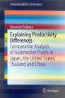 Image for Explaining productivity differences: comparative analysis of automotive plants in Japan, the United States, Thailand and China